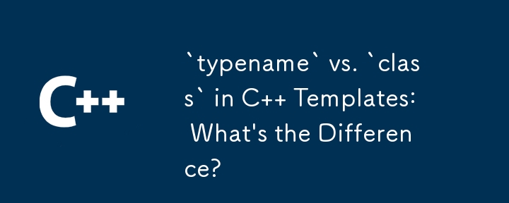 „Typname' vs. „Klasse' in C-Vorlagen: Was ist der Unterschied?