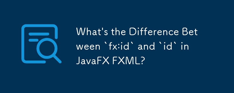 Apakah Perbezaan Antara `fx:id` dan `id` dalam JavaFX FXML?