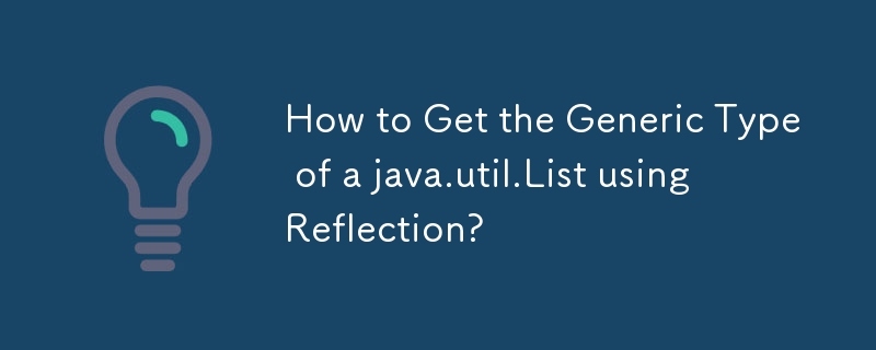 Bagaimana untuk Mendapatkan Jenis Generik java.util.List menggunakan Reflection?