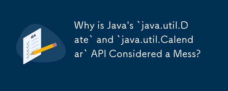 Mengapakah API `java.util.Date` dan `java.util.Calendar` Java dianggap sebagai Kekacauan?