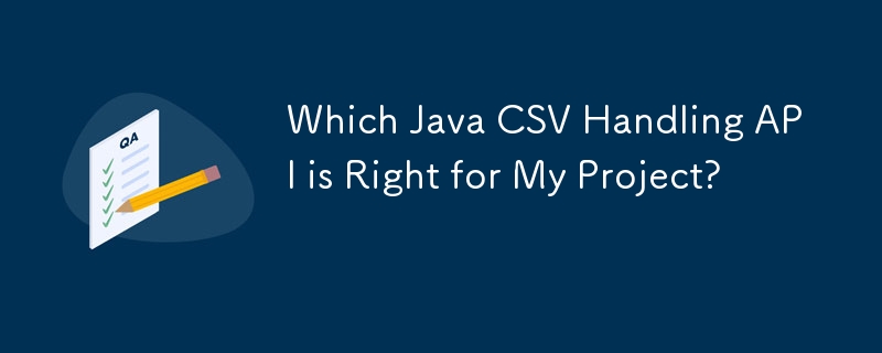 내 프로젝트에 적합한 Java CSV 처리 API는 무엇입니까?