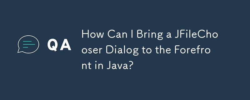 Comment puis-je mettre une boîte de dialogue JFileChooser au premier plan en Java ?