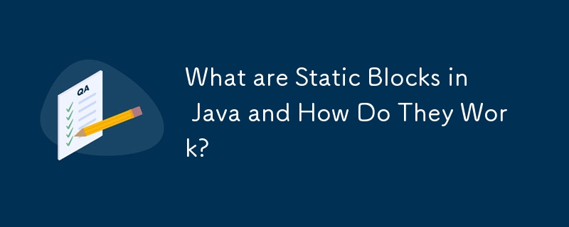 Que sont les blocs statiques en Java et comment fonctionnent-ils ?