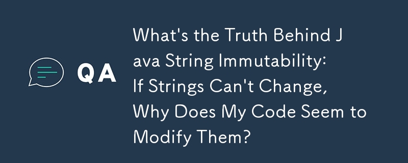 Quelle est la vérité derrière l'immuabilité des chaînes Java : si les chaînes ne peuvent pas changer, pourquoi mon code semble-t-il les modifier ?