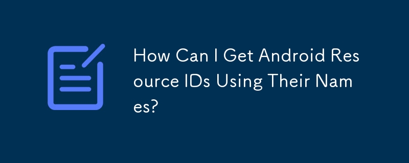 Comment puis-je obtenir des identifiants de ressources Android en utilisant leurs noms ?