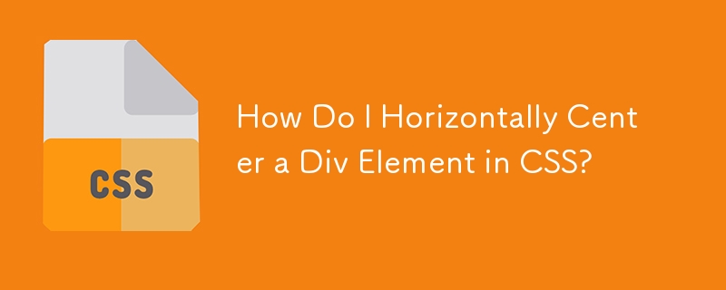 How Do I Horizontally Center a Div Element in CSS?