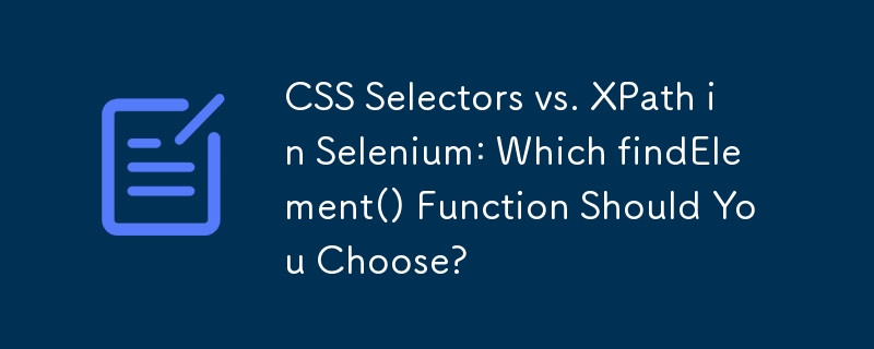 CSS-Selektoren vs. XPath in Selenium: Welche findElement()-Funktion sollten Sie wählen?