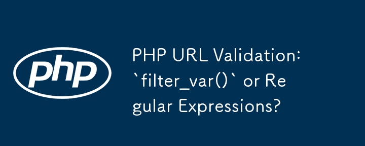 PHP-URL-Validierung: „filter_var()' oder reguläre Ausdrücke?