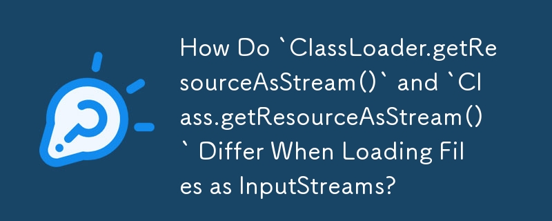 Wie unterscheiden sich „ClassLoader.getResourceAsStream()' und „Class.getResourceAsStream()' beim Laden von Dateien als InputStreams?