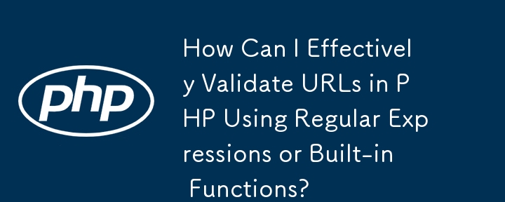 Comment puis-je valider efficacement les URL en PHP à l'aide d'expressions régulières ou de fonctions intégrées ?