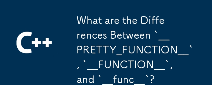 `__PRETTY_FUNCTION__`、`__FUNCTION__` 和 `__func__` 有什麼區別？