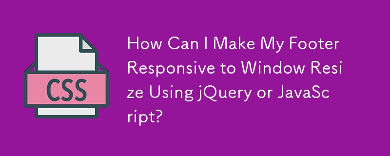 jQuery 또는 JavaScript를 사용하여 창 크기 조정에 반응하는 바닥글을 만들려면 어떻게 해야 합니까?