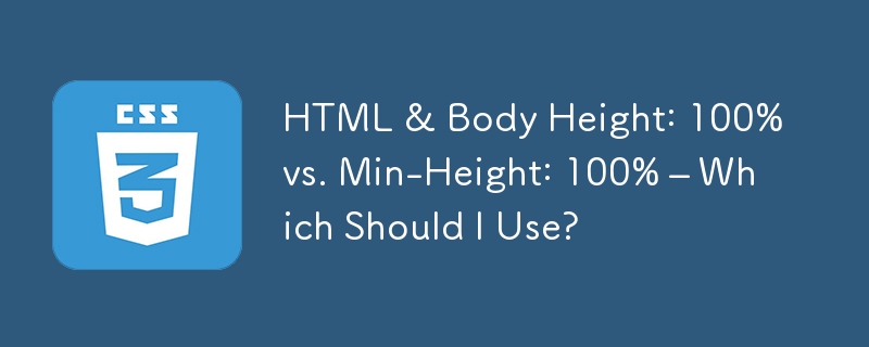 HTML & Body Height: 100% vs. Min-Height: 100% – Which Should I Use?