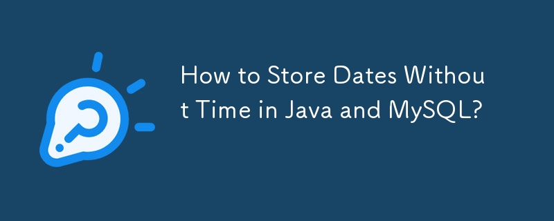 Bagaimana untuk Menyimpan Tarikh Tanpa Masa dalam Java dan MySQL?
