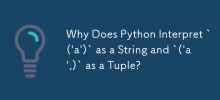 Why Does Python Interpret `('a')` as a String and `('a',)` as a Tuple?