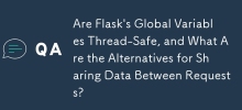 Are Flask's Global Variables Thread-Safe, and What Are the Alternatives for Sharing Data Between Requests?