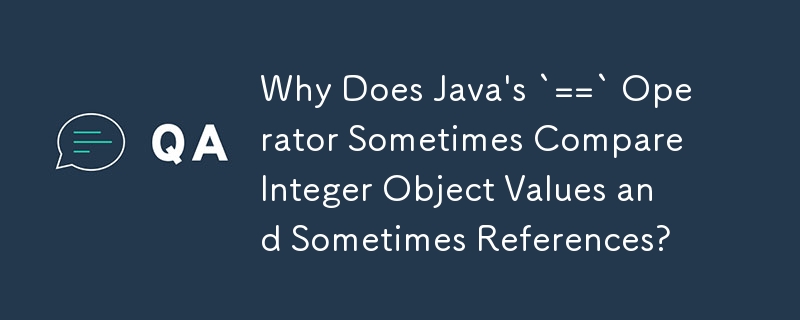 Pourquoi l'opérateur `==` de Java compare-t-il parfois des valeurs d'objet entières et parfois des références ?