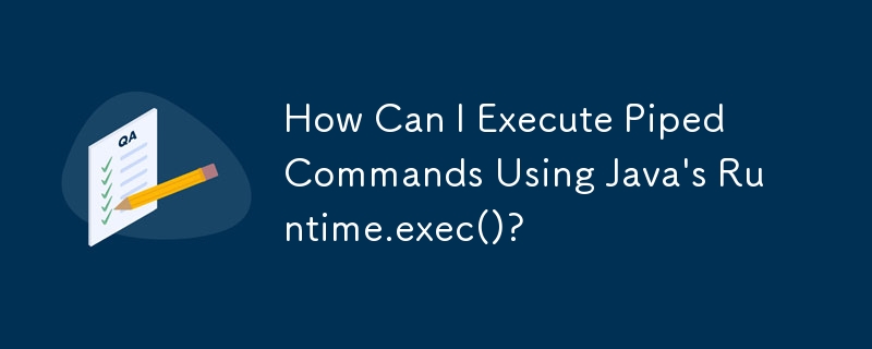 Comment puis-je exécuter des commandes redirigées à l'aide de Runtime.exec() de Java ?