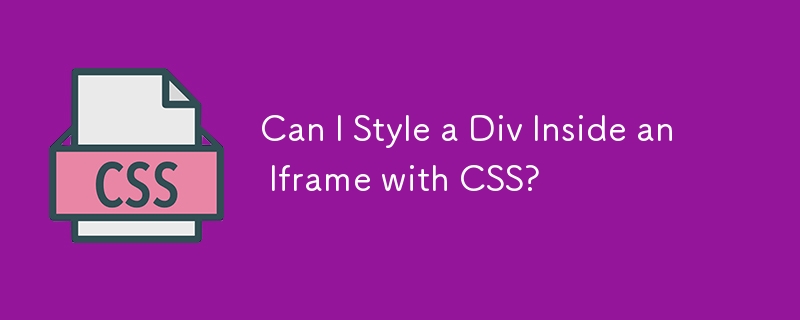 Kann ich ein Div innerhalb eines Iframes mit CSS formatieren?