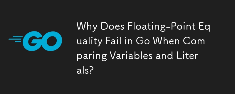 Why Does Floating-Point Equality Fail in Go When Comparing Variables and Literals?