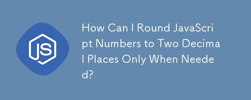 How Can I Round JavaScript Numbers to Two Decimal Places Only When Needed?