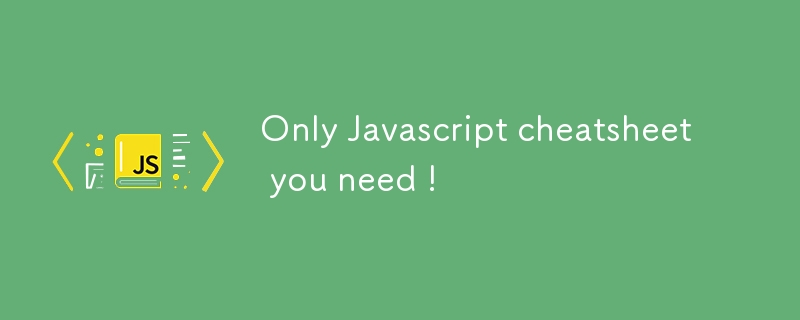 Only Javascript cheatsheet you need !