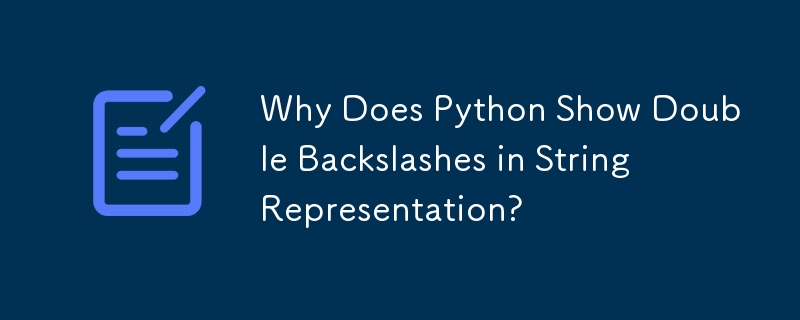 Pourquoi Python affiche-t-il des doubles barres obliques inverses dans la représentation sous forme de chaîne ?