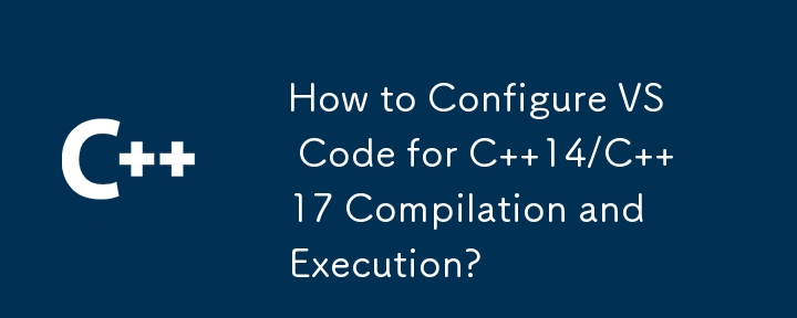 Wie konfiguriere ich VS-Code für die Kompilierung und Ausführung von C 14/C 17?