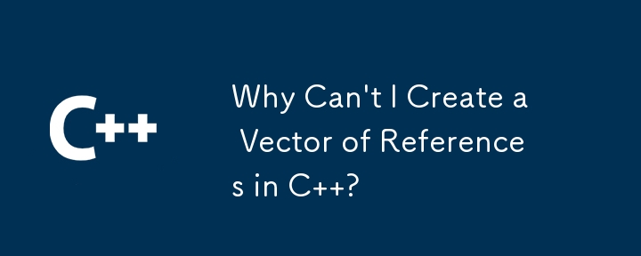 Pourquoi ne puis-je pas créer un vecteur de références en C ?