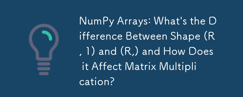 NumPy Arrays: What's the Difference Between Shape (R, 1) and (R,) and ... image.