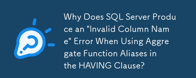 Pourquoi SQL Server génère-t-il une erreur « Nom de colonne invalide » lors de l'utilisation d'alias de fonction d'agrégation dans la clause HAVING ?