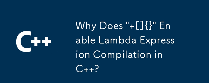 Why Does ' []{}' Enable Lambda Expression Compilation in C  ?