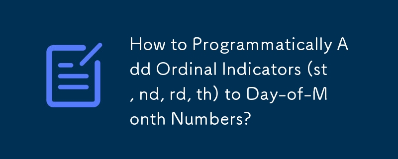 How to Programmatically Add Ordinal Indicators (st, nd, rd, th) to Day-of-Month Numbers?