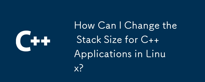 Comment puis-je modifier la taille de la pile pour les applications C sous Linux ?