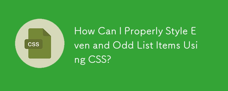 How Can I Properly Style Even And Odd List Items Using Css?-css 