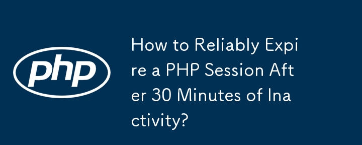 Wie lässt sich eine PHP-Sitzung nach 30 Minuten Inaktivität zuverlässig beenden?