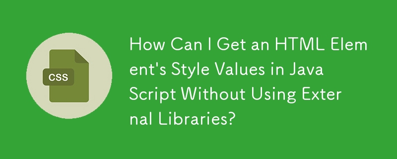 Bagaimanakah Saya Boleh Mendapatkan Nilai Gaya Elemen HTML dalam JavaScript Tanpa Menggunakan Perpustakaan Luaran?