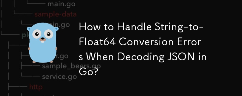 How to Handle String-to-Float64 Conversion Errors When Decoding JSON in Go?