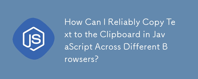 Comment puis-je copier de manière fiable du texte dans le presse-papiers en JavaScript sur différents navigateurs ?