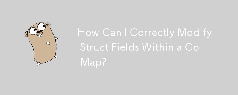 How Can I Correctly Modify Struct Fields Within a Go Map?