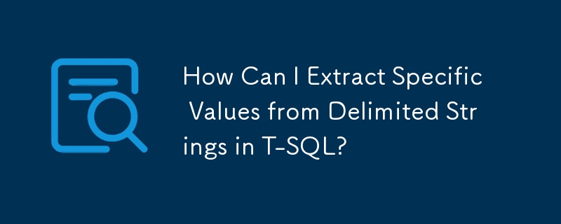 How Can I Extract Specific Values from Delimited Strings in T-SQL?