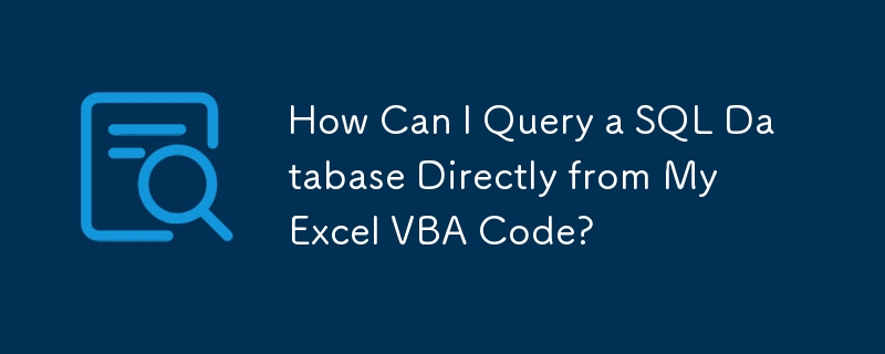 How Can I Query a SQL Database Directly from My Excel VBA Code?