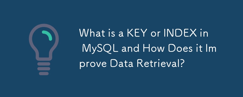 What is a KEY or INDEX in MySQL and How Does it Improve Data Retrieval?