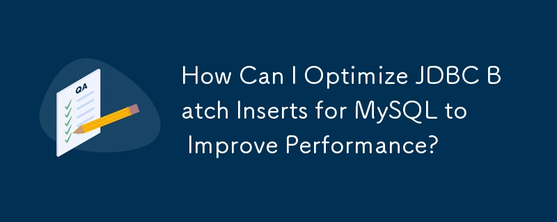 How Can I Optimize JDBC Batch Inserts for MySQL to Improve Performance?