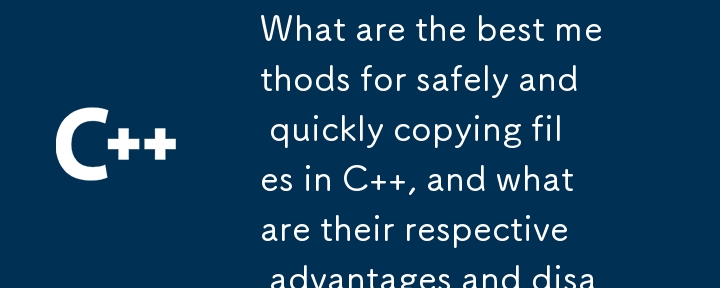 Apakah kaedah terbaik untuk menyalin fail dalam C dengan selamat dan cepat, dan apakah kelebihan dan kekurangan masing-masing?