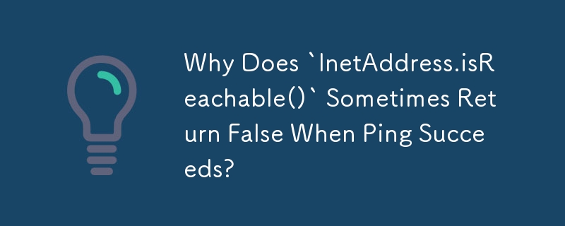 Why Does `InetAddress.isReachable()` Sometimes Return False When Ping Succeeds?