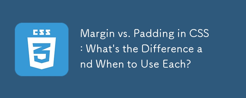 Margin vs. Padding dalam CSS: Apakah Perbezaan dan Bila Untuk Menggunakan Setiap?