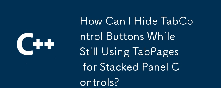 Comment puis-je masquer les boutons TabControl tout en utilisant les TabPages pour les contrôles de panneau empilés ?