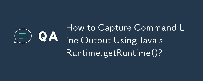 How to Capture Command Line Output Using Java's Runtime.getRuntime()?