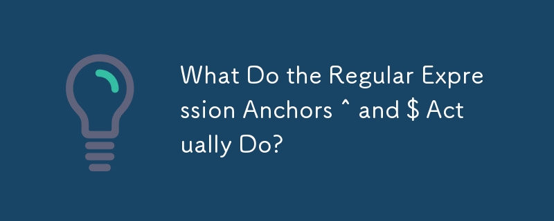 What Do the Regular Expression Anchors ^ and $ Actually Do?